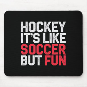 Hockey It's Like Soccer But Fun Cool Athlete ----- Mouse Pad