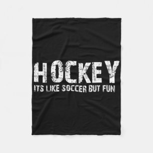 Hockey It's Like Soccer But Fun Fleece Blanket