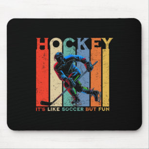 Hockey It's Like Soccer But Fun  Mouse Pad