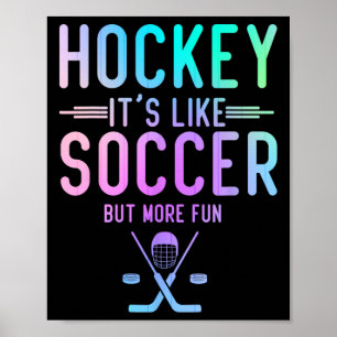 Hockey It's Like Soccer But More Fun Ice Hockey Ho Poster