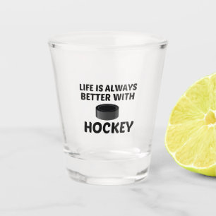 HOCKEY LIFE IS BETTER SHOT GLASS