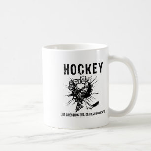 Hockey Like Wrestling But On Frozen Concrete Funny Coffee Mug