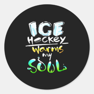 Hockey Lover   Ice Hockey Warms My Soul Classic Round Sticker