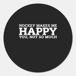 Hockey Makes Me Happy You, Not So Much Classic Round Sticker