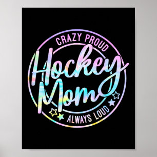 Hockey Mom Crazy Proud Ice Always Loud Tie Dye Mot Poster