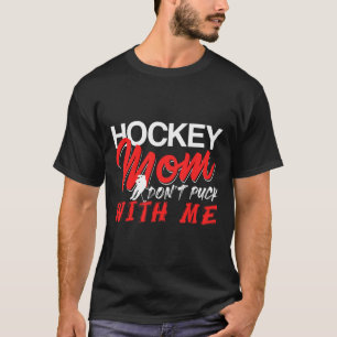 Hockey Mom Don’t Puck With Me Funny Ice Arena Humo T-Shirt