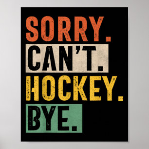 Hockey Mom Sorry Can't Hockey Bye Hockey Life Hock Poster