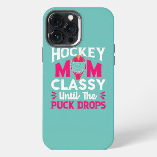 Hockey Mum Classy Until The Puck Drops Mothers iPhone 13 Pro Max Case