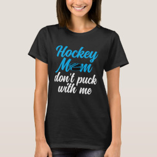 Hockey Mum Don t Puck With Me Best Mama Ever Hocke T-Shirt