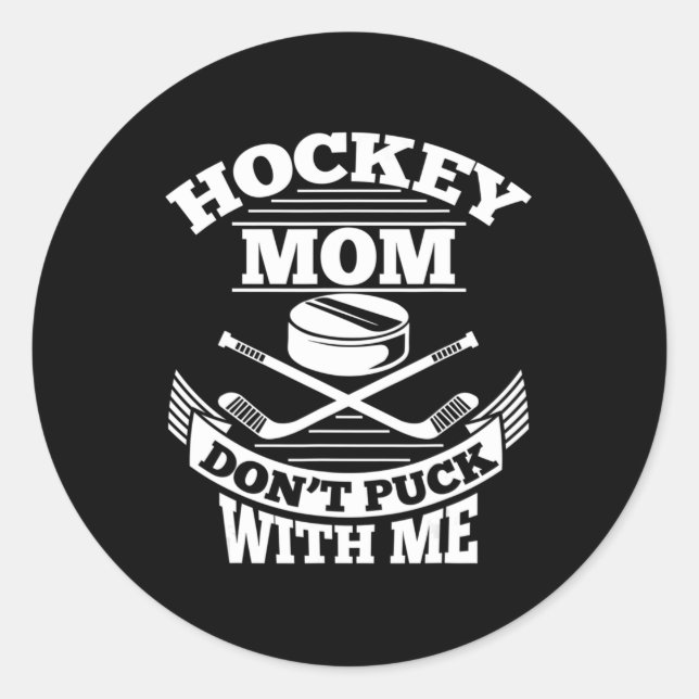 Hockey Mum Don't Puck With Me Fun Ice Hockey Mothe Classic Round Sticker (Front)