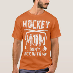 Hockey Mum Dont Puck With Me Ice Hockey Player Mum T-Shirt