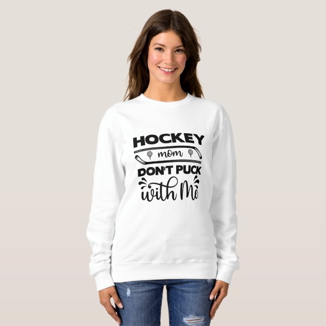 Hockey Mum Don't Puck With Me Sweatshirt (Front Full)
