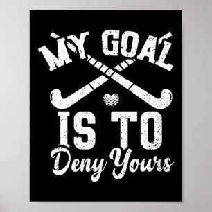 Hockey My Goal Is To Deny Yours - Field Hockey Poster