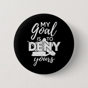 Hockey My Goal Is To Deny Yours Funny Ice Hockey P 6 Cm Round Badge