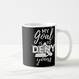 Hockey My Goal Is To Deny Yours Funny Ice Hockey P Coffee Mug