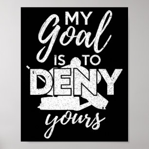 Hockey My Goal Is To Deny Yours Funny Ice Hockey P Poster