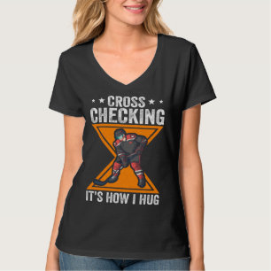 Hockey Player Cross Checking It s How I Hug T-Shirt