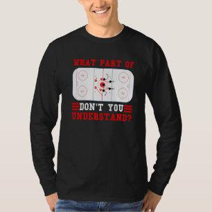 Hockey Player What Part Of Hockey Don't You Unders T-Shirt