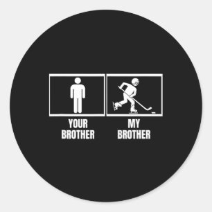 Hockey Player Your Brother My Brother Funny Ice Ho Classic Round Sticker