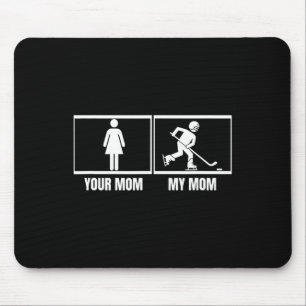 Hockey Player Your Mom My Mom Daughter Son Funny I Mouse Pad