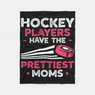 Hockey Players Have The Prettiest Moms Ice Hockey Fleece Blanket