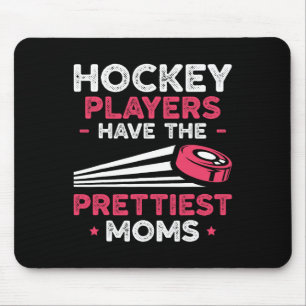 Hockey Players Have The Prettiest Moms Ice Hockey Mouse Pad