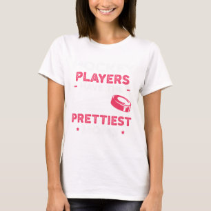 Hockey Players Have The Prettiest Moms Ice Hockey  T-Shirt
