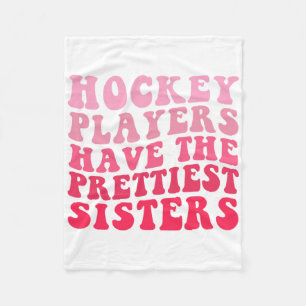 Hockey Players Have The Prettiest Sisters  Fleece Blanket