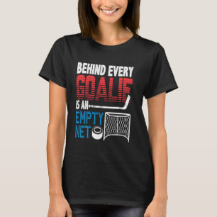 Hockey Players Inspired Behind Every Goalie Is An T-Shirt