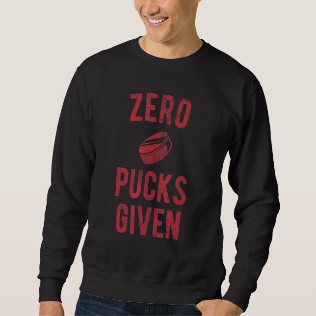 Hockey Pun Zero Pucks Given Sweatshirt (Front)