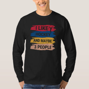 Hockey Saying I Like Hockey And Maybe 3 People T-Shirt