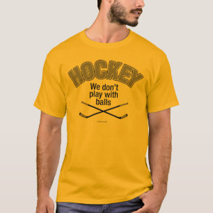 HOCKEY: We Don't Play With Balls T-Shirt