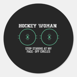Hockey Woman Stop Staring At My Face-off Circles F Classic Round Sticker