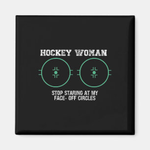 Hockey Woman Stop Staring At My Face-off Circles F Magnet