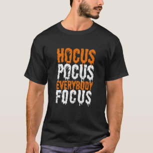 Hocus Pocus Everybody Focus Funny Teacher Hallowee T-Shirt