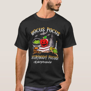 Hocus Pocus Everybody Focus Kindergarten Teacher H T-Shirt