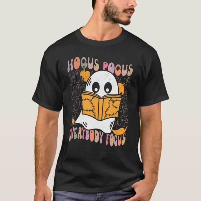 Hocus Pocus Everybody Focus Teacher Spooky Ghost H T-Shirt (Front)