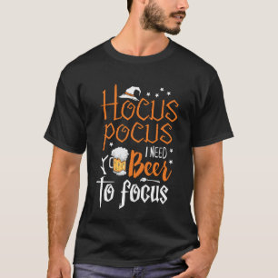 Hocus Pocus I Need Beer To Focus T-Shirt