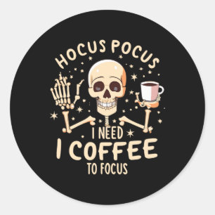 Hocus Pocus I Need Coffee To Focus Funny Skeleton Classic Round Sticker