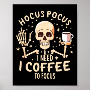Hocus Pocus I Need Coffee To Focus Funny Skeleton  Poster