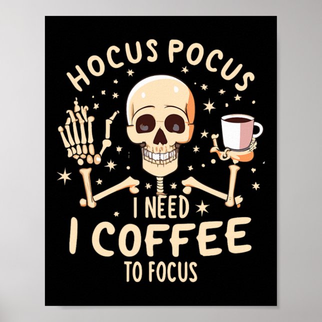 Hocus Pocus I Need Coffee To Focus Funny Skeleton  Poster (Front)