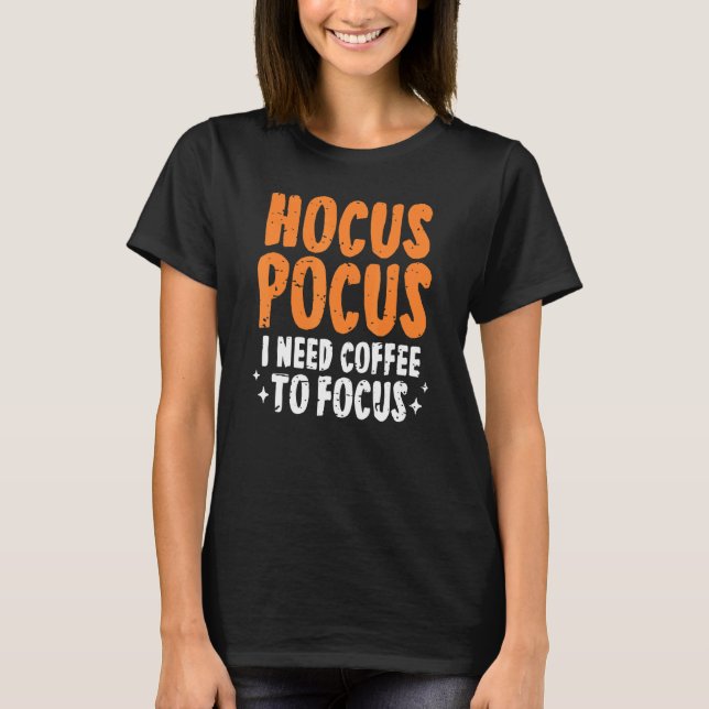 Hocus Pocus I Need Coffee To Focus Halloween  Paro T-Shirt (Front)