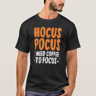 Hocus Pocus I Need Coffee To Focus Halloween  Paro T-Shirt