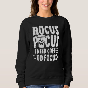 Hocus Pocus I Need Coffee To Focus Halloween Parod Sweatshirt