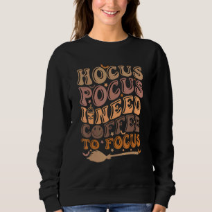 Hocus Pocus I Need Coffee to Focus Halloween Teach Sweatshirt