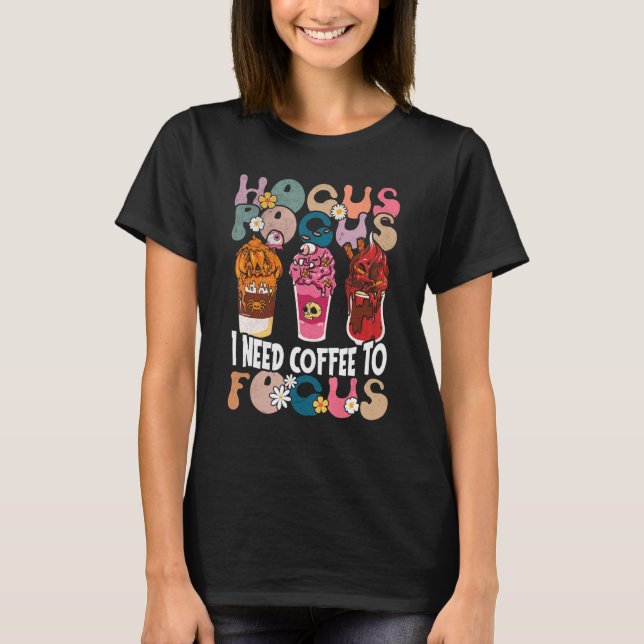 Hocus Pocus I need Coffee To Focus Halloween Teach T-Shirt (Front)