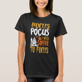 Hocus Pocus I Need Coffee to Focus Halloween Teach T-Shirt