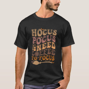 Hocus Pocus I Need Coffee to Focus Halloween Teach T-Shirt