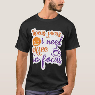 Hocus Pocus I Need Coffee To Focus Halloween Tee
