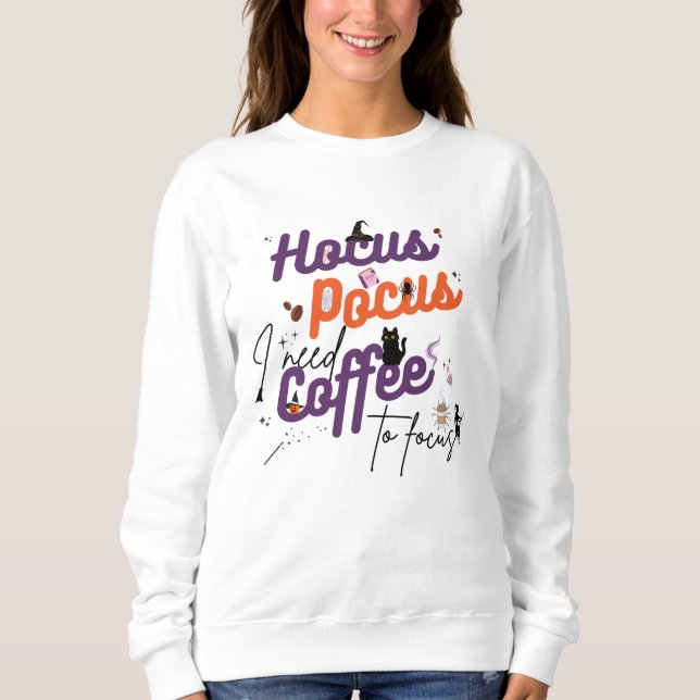 Hocus Pocus I Need Coffee to Focus Sweatshirt (Front)